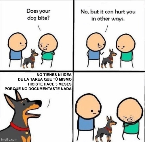 Meme en el que aparece un perro recordando a una persona que probablemente haya olvidado qué hace su propio código por no hbaerlo documentado de alguna manera